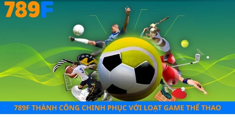 789F thành công chinh phục người chơi với loạt game thể thao hấp dẫn